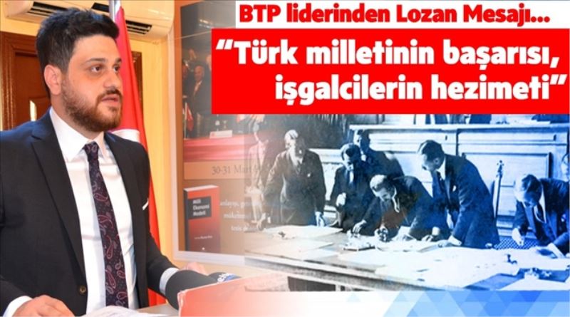 “Lozan Türk Milletinin Başarısı, İşgalcilerin Hezimetidir”